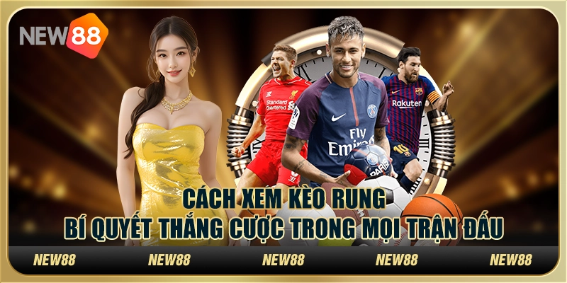 Cách xem kèo rung – Bí quyết thắng cược trong mọi trận đấu