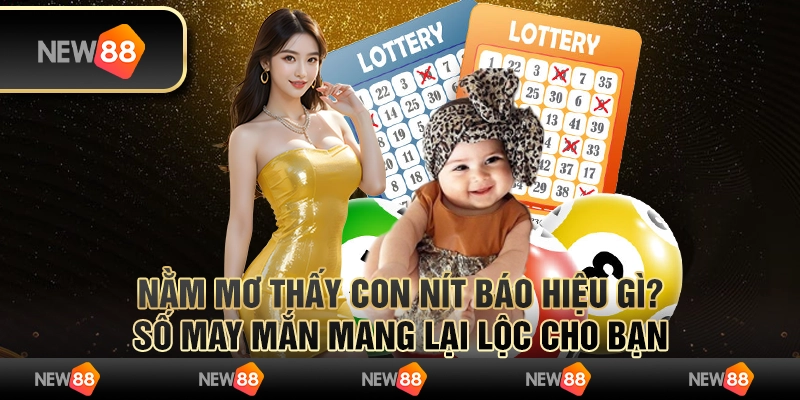 Nằm mơ thấy con nít báo hiệu gì? Số may mắn mang lại lộc cho bạn