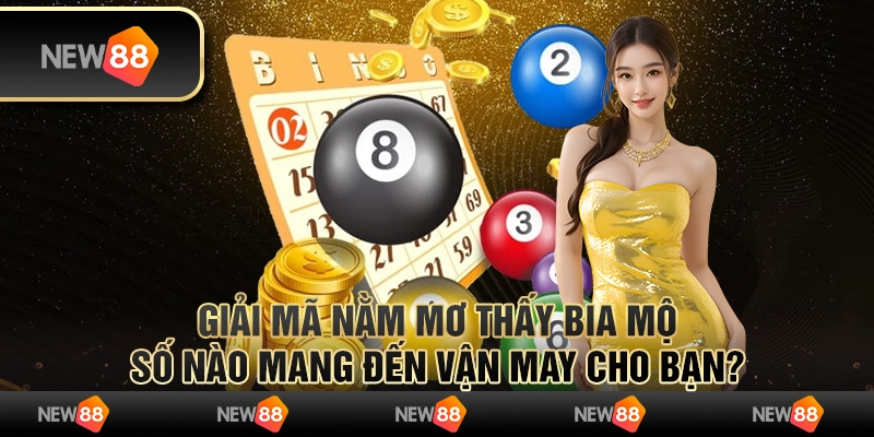 Giải mã nằm mơ thấy bia mộ - Số nào mang đến vận may cho bạn?