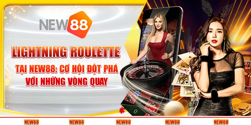 Lightning Roulette tại New88: Cơ hội đột phá với những vòng quay