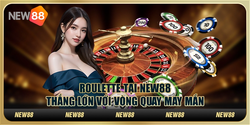 Roulette tại New88 – Thắng lớn với vòng quay may mắn