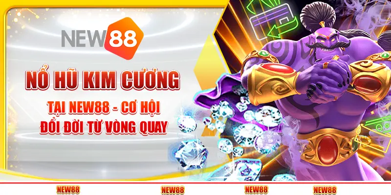 Nổ Hũ Kim Cương tại New88 - Cơ hội đổi đời từ vòng quay