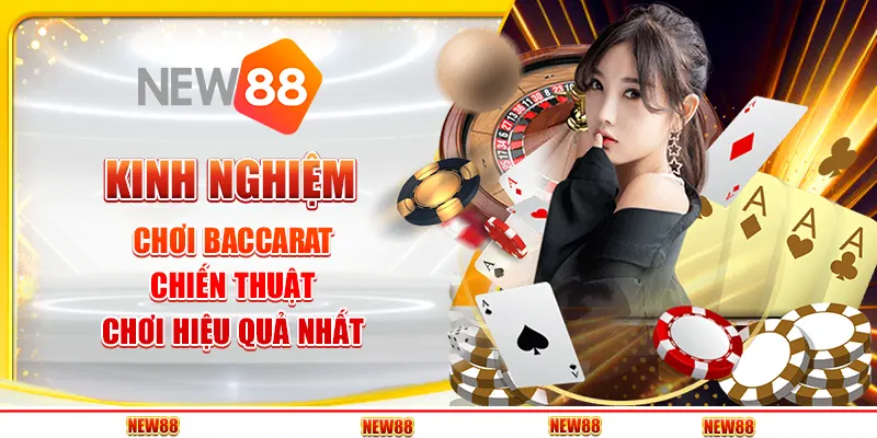 Kinh nghiệm chơi Baccarat - Chiến thuật chơi hiệu quả nhất