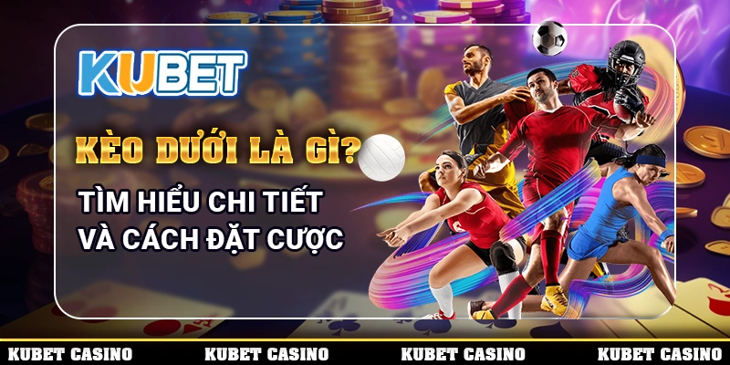 kèo dưới là gì