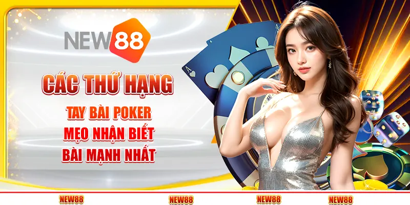 Các thứ hạng tay bài Poker - Mẹo nhận biết bài mạnh nhất