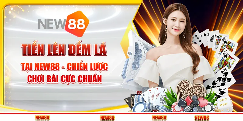 Tiến Lên Đếm Lá tại New88 - Chiến lược chơi bài cực chuẩn