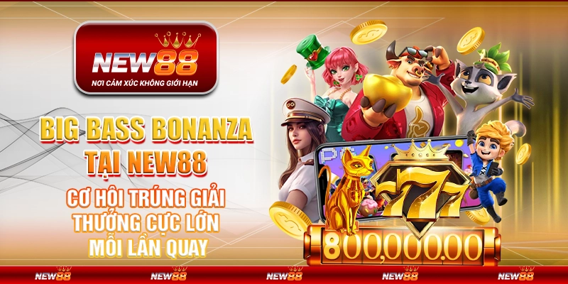 Big Bass Bonanza tại New88 - Cơ hội trúng giải thưởng cực lớn mỗi lần quay