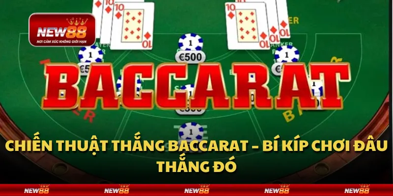 Chiến thuật thắng Baccarat – Bí kíp chơi đâu thắng đó