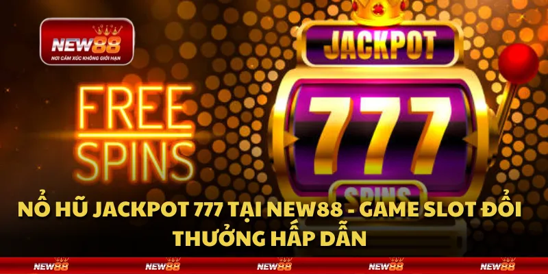 Nổ hũ Jackpot 777 tại New88 - Game slot đổi thưởng hấp dẫn
