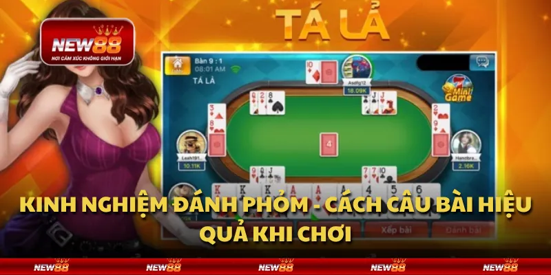 Kinh nghiệm đánh phỏm - Cách câu bài hiệu quả khi chơi