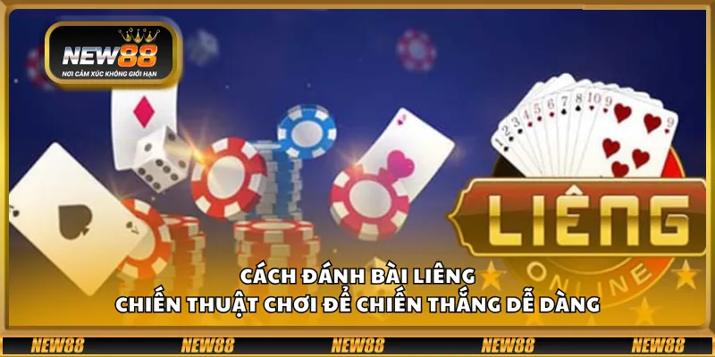 Cách đánh bài Liêng - Chiến thuật chơi để chiến thắng dễ dàng