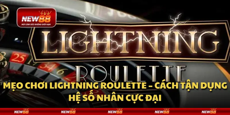 Mẹo chơi Lightning Roulette – Cách tận dụng hệ số nhân cực đại