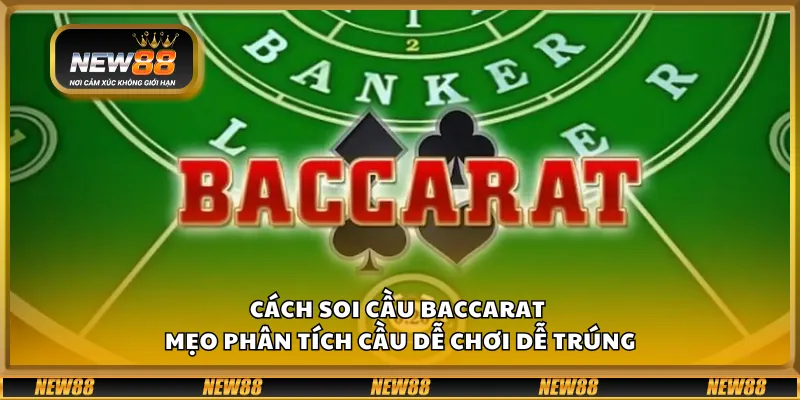 Cách soi cầu Baccarat - Mẹo phân tích cầu dễ chơi dễ trúng