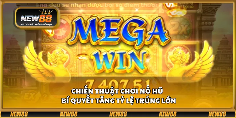 Chiến thuật chơi nổ hũ – Bí quyết tăng tỷ lệ trúng lớn