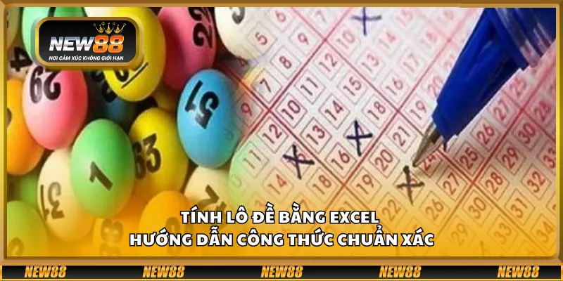 Tính lô đề bằng Excel - Hướng dẫn công thức chuẩn xác