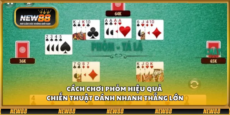 Cách chơi Phỏm hiệu quả – Chiến thuật đánh nhanh thắng lớn